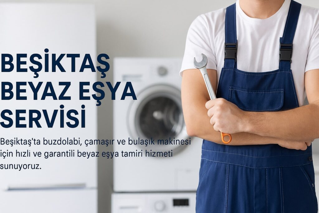 Beşiktaş beyaz eşya servisi teknisyeni, arka planda buzdolabı, çamaşır makinesi ve bulaşık makinesiyle birlikte.